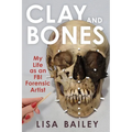 Clay and Bones: My Life as an FBI Forensic Artist
