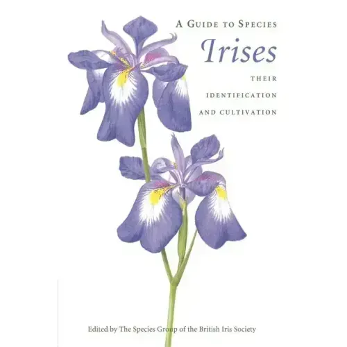A Guide to Species Irises: Their Identification and Cultivation