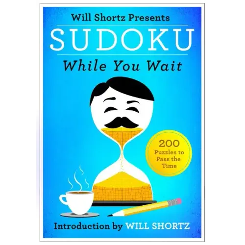 Will Shortz Presents Sudoku While You Wait: 200 Puzzles to Pass the Time