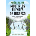 Adiós a tu Jefe - Múltiples Fuentes de Ingreso: Cómo ganar dinero en internet