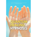Quantum Healing Hypnosis: A Beginner's 2-Week Quick Start Guide and Overview on How to Heal Your Mind, Body, and Spirit: A Beginner's Overview, Review
