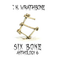 Six Bone: Anthology 6