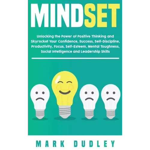 Mindset: Unlocking the Power of Positive Thinking: Skyrocketing your Confidence, Success, Self-Discipline, Productivity, Focus,