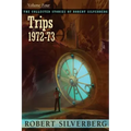 The Collected Stories of Robert Silverberg, Volume 4: Trips