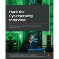 Hack the Cybersecurity Interview: A complete interview preparation guide for jumpstarting your cybersecurity career