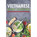 Vietnamese Home Cooking: Authentic and Easy Vietnamese Recipes Made at Home