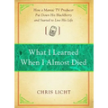 What I Learned When I Almost Died: How a Maniac TV Producer Put Down His Blackberry and Started to Live His Life