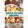 Pasta Salad Recipes: Healthy Pasta Salad Cookbook