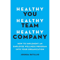Healthy You, Healthy Team, Healthy Company: How to Implement an Employee Wellness Program in Your Organization