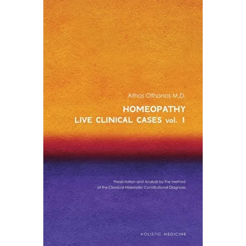 Homeopathy: Live Clinical Cases Vol. 1