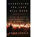 Everything You Love Will Burn: Inside the Rebirth of White Nationalism in America