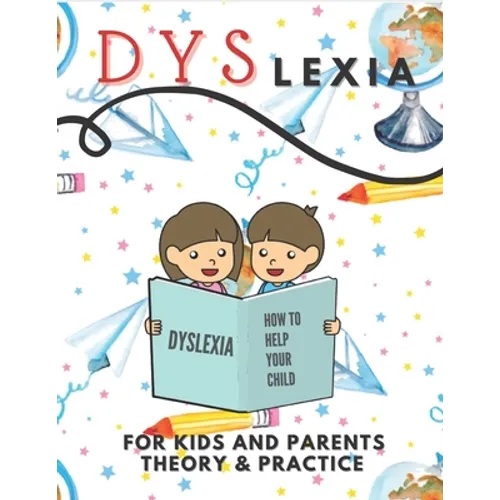 Dyslexia For Kids And Parents Theory & Practice: How To Help Your Child (Mazes Coloring Math Exercises Handwriting Search Words)
