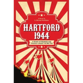 Hartford 1944: A Story of Murder and Tragedy Under the Big Top