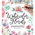 Color in Reverse: Watercolor Florals: Let Your Creativity and Pen Flow Over Delightful Watercolor Designs