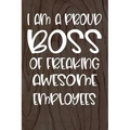 I am a Proud Boss of Freaking Awesome Employees: Funny Workplace Foreman Employee Appreciation Day Gift for Birthdays & Coworker