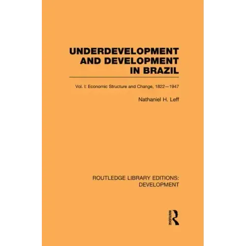 Underdevelopment and Development in Brazil: Volume I: Economic Structure and Change, 1822-1947