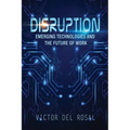 Disruption: Emerging Technologies and the Future of Work
