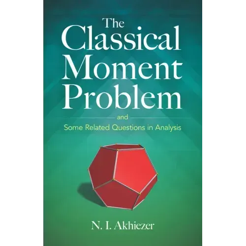 The Classical Moment Problem: And Some Related Questions in Analysis
