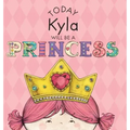 Today Kyla Will Be a Princess