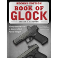 Book of Glock, Second Edition: A Comprehensive Guide to America's Most Popular Handgun