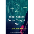 What School Never Taught Me About Money