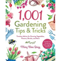 1,001 Gardening Tips & Tricks: Timeless Advice for Growing Vegetables, Flowers, Shrubs, and More
