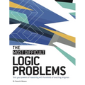 The Most Difficult Logic Problems: Test Your Powers of Reasoning with Hundreds of Exacting Enigmas