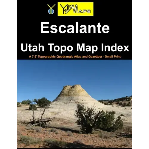 Escalante Utah Topo Map Index: A 7.5' Topographic Quadrangle Atlas and Gazetteer - Small Print