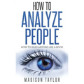 How To Analyze People: How To Read Anyone Like A Book