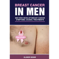 Breast Cancer in Men: Men Who Develop Breast Cancer: Symptoms, Causes and Treatments