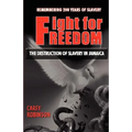 Fight for Freedom: The Destruction of Slavery in Jamaica