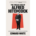 The Twelve Lives of Alfred Hitchcock: An Anatomy of the Master of Suspense