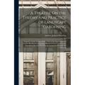 A Treatise On the Theory and Practice of Landscape Gardening: Adapted to North America; With a View to the Improvement of Country Residences. Comprisi