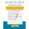 Word Search Puzzle Book For Adults: 100 Difficult Large-Print Word Search Puzzles to Exercise Your Brain With, Volume 1 Excelent Memory Exercises