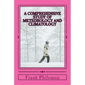 A Comprehensive Study Of Meteorology And Climatology: (Weather And Climate)