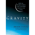 Gravity: How the Weakest Force in the Universe Shaped Our Lives