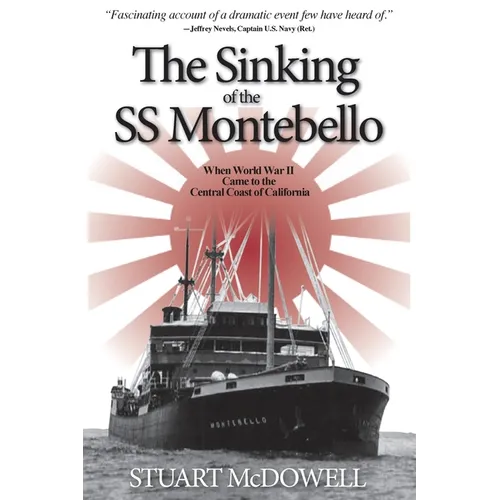 The Sinking of the SS Montebello: When World War II Came to the Central Coast of California