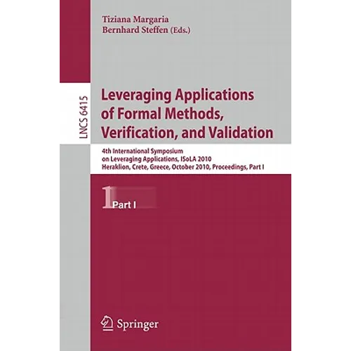 Leveraging Applications of Formal Methods, Verification, and Validation: 4th International Symposium on Leveraging Applications, Isola 2010, Heraklion