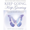 Keep Going, Keep Growing: A wellness journal with a 70-day tracker to help you continue to grow into the best version of yourself