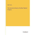 The Innocents Abroad, or the New Pilgrims' Progress