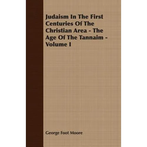 Judaism In The First Centuries Of The Christian Area - The Age Of The Tannaim - Volume I