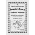 The Biography and Genealogy of Captain John Johnson from Roxbury, Massachusetts: An Uncommon Man in the Commonwealth of the Massachusetts Bay Colony,