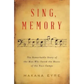 Sing, Memory: The Remarkable Story of the Man Who Saved the Music of the Nazi Camps