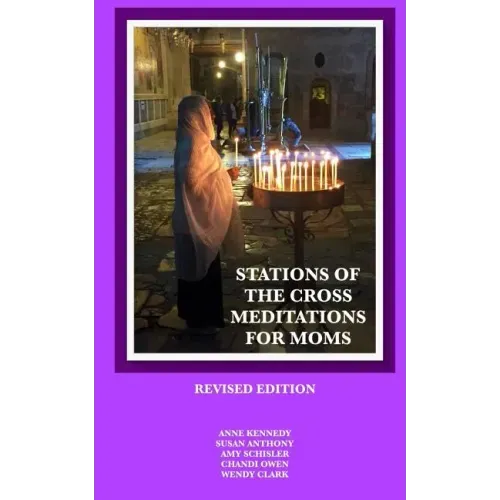 Stations of the Cross Meditations for Mom: Revised Edition