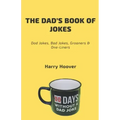 The Dad's Book Of Jokes: Dad Jokes, Bad Jokes, Kid Jokes, Groaners & One-Liners