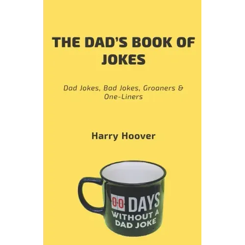 The Dad's Book Of Jokes: Dad Jokes, Bad Jokes, Kid Jokes, Groaners & One-Liners