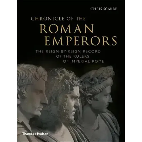 Chronicle of the Roman Emperors: The Reign-By-Reign Record of the Rulers of Imperial Rome