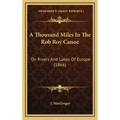 A Thousand Miles In The Rob Roy Canoe: On Rivers And Lakes Of Europe (1866)