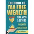 The Guide to Tax Free Wealth 2019, 2020 & Beyond: Learn How the Wealthy Like Trump Use Cash Value Life Insurance, 1031 Real Estate Exchanges, 401k & I
