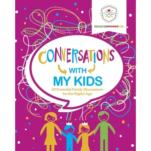 Conversations with My Kids: 30 Essential Family Discussions for the Digital Age